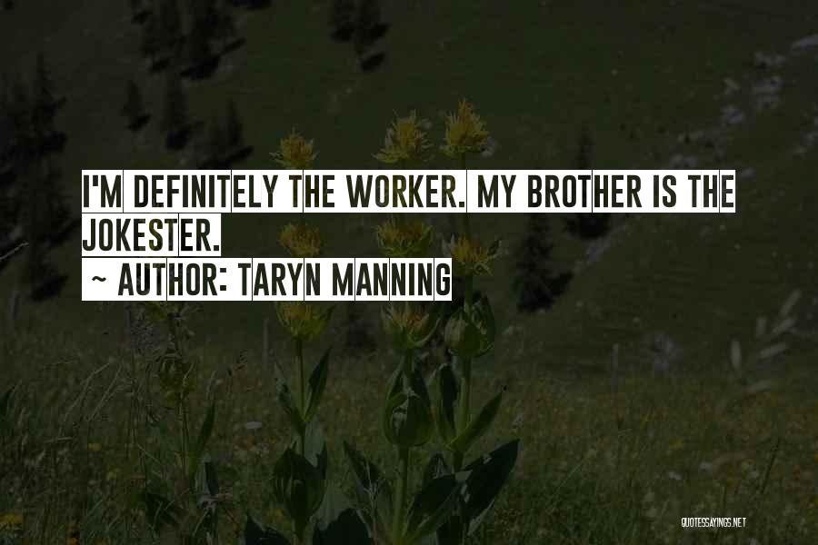 Taryn Manning Quotes: I'm Definitely The Worker. My Brother Is The Jokester.