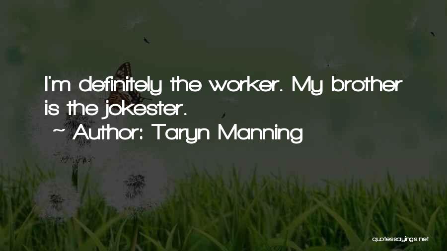 Taryn Manning Quotes: I'm Definitely The Worker. My Brother Is The Jokester.