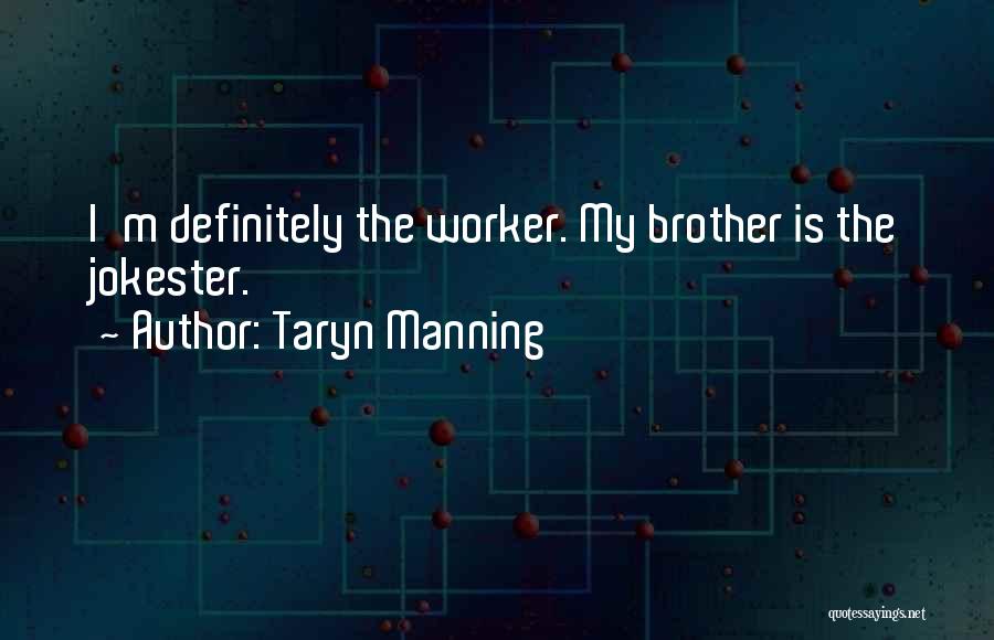 Taryn Manning Quotes: I'm Definitely The Worker. My Brother Is The Jokester.