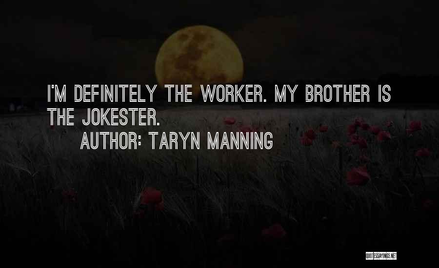 Taryn Manning Quotes: I'm Definitely The Worker. My Brother Is The Jokester.