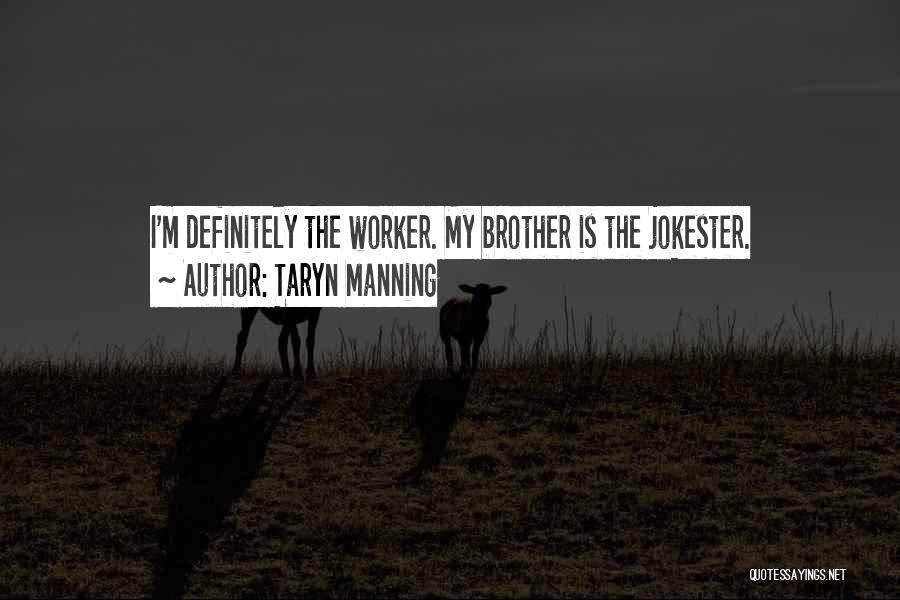 Taryn Manning Quotes: I'm Definitely The Worker. My Brother Is The Jokester.