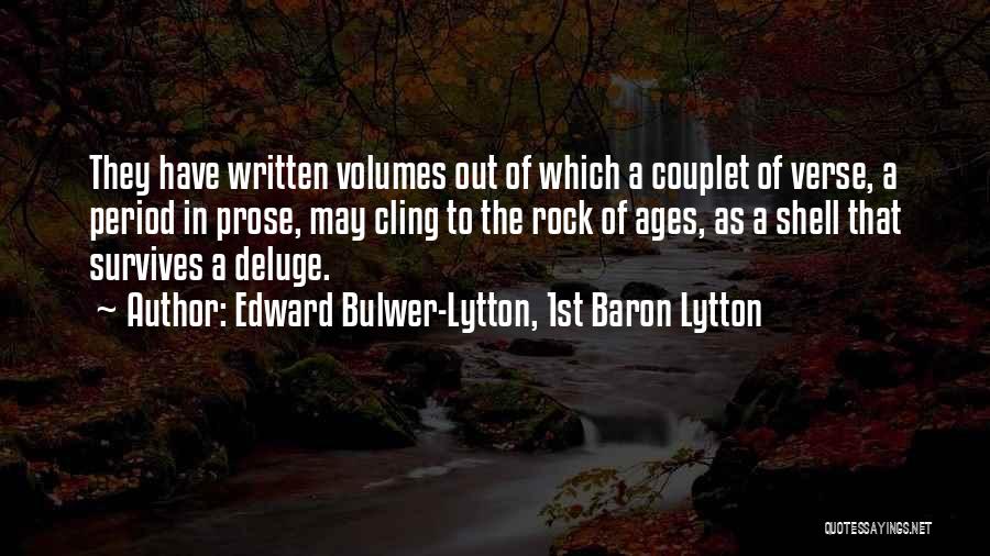 Edward Bulwer-Lytton, 1st Baron Lytton Quotes: They Have Written Volumes Out Of Which A Couplet Of Verse, A Period In Prose, May Cling To The Rock