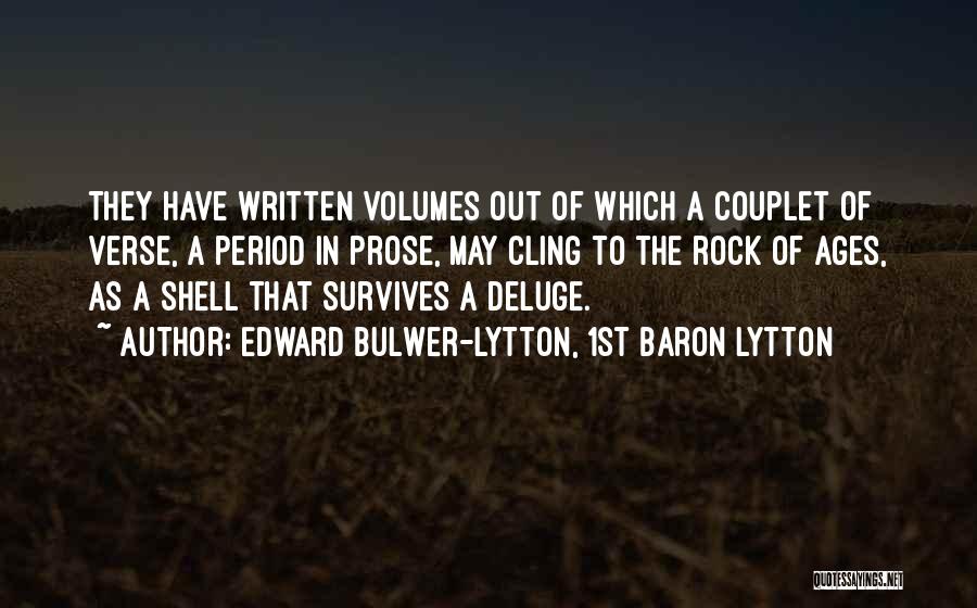 Edward Bulwer-Lytton, 1st Baron Lytton Quotes: They Have Written Volumes Out Of Which A Couplet Of Verse, A Period In Prose, May Cling To The Rock