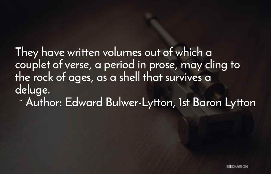 Edward Bulwer-Lytton, 1st Baron Lytton Quotes: They Have Written Volumes Out Of Which A Couplet Of Verse, A Period In Prose, May Cling To The Rock