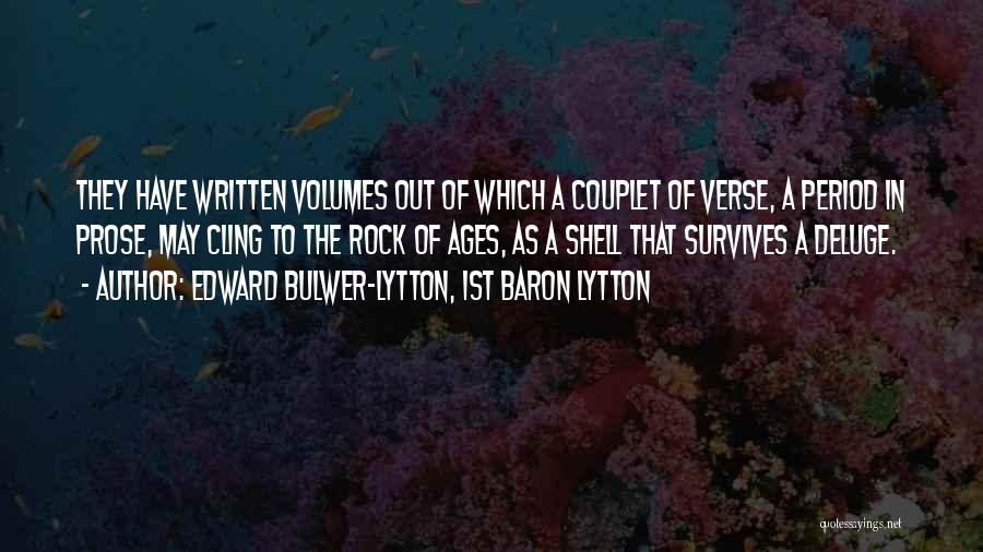 Edward Bulwer-Lytton, 1st Baron Lytton Quotes: They Have Written Volumes Out Of Which A Couplet Of Verse, A Period In Prose, May Cling To The Rock