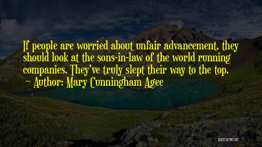 Mary Cunningham Agee Quotes: If People Are Worried About Unfair Advancement, They Should Look At The Sons-in-law Of The World Running Companies. They've Truly