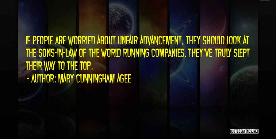 Mary Cunningham Agee Quotes: If People Are Worried About Unfair Advancement, They Should Look At The Sons-in-law Of The World Running Companies. They've Truly