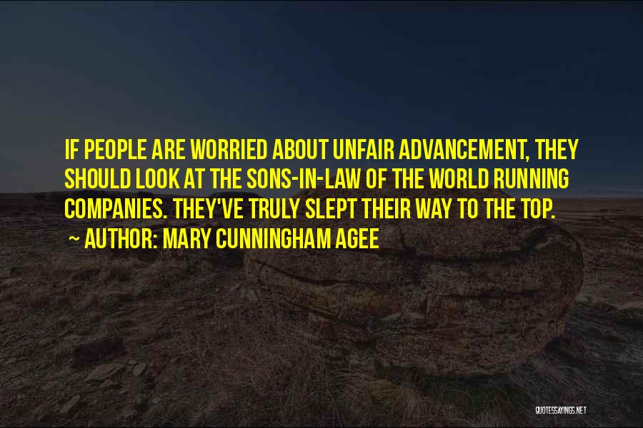 Mary Cunningham Agee Quotes: If People Are Worried About Unfair Advancement, They Should Look At The Sons-in-law Of The World Running Companies. They've Truly