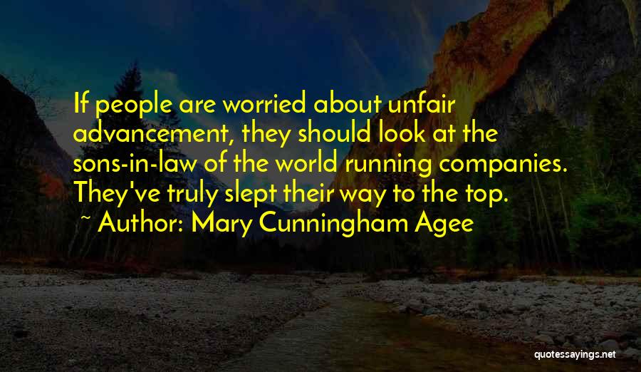 Mary Cunningham Agee Quotes: If People Are Worried About Unfair Advancement, They Should Look At The Sons-in-law Of The World Running Companies. They've Truly