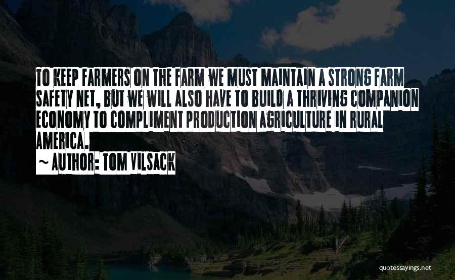 Tom Vilsack Quotes: To Keep Farmers On The Farm We Must Maintain A Strong Farm Safety Net, But We Will Also Have To