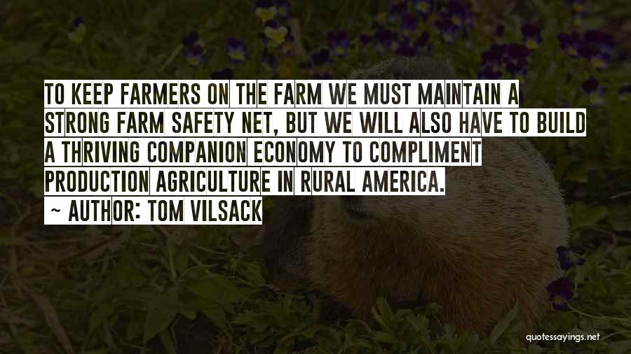 Tom Vilsack Quotes: To Keep Farmers On The Farm We Must Maintain A Strong Farm Safety Net, But We Will Also Have To