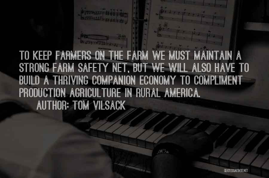 Tom Vilsack Quotes: To Keep Farmers On The Farm We Must Maintain A Strong Farm Safety Net, But We Will Also Have To