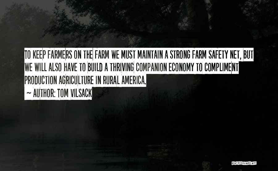 Tom Vilsack Quotes: To Keep Farmers On The Farm We Must Maintain A Strong Farm Safety Net, But We Will Also Have To