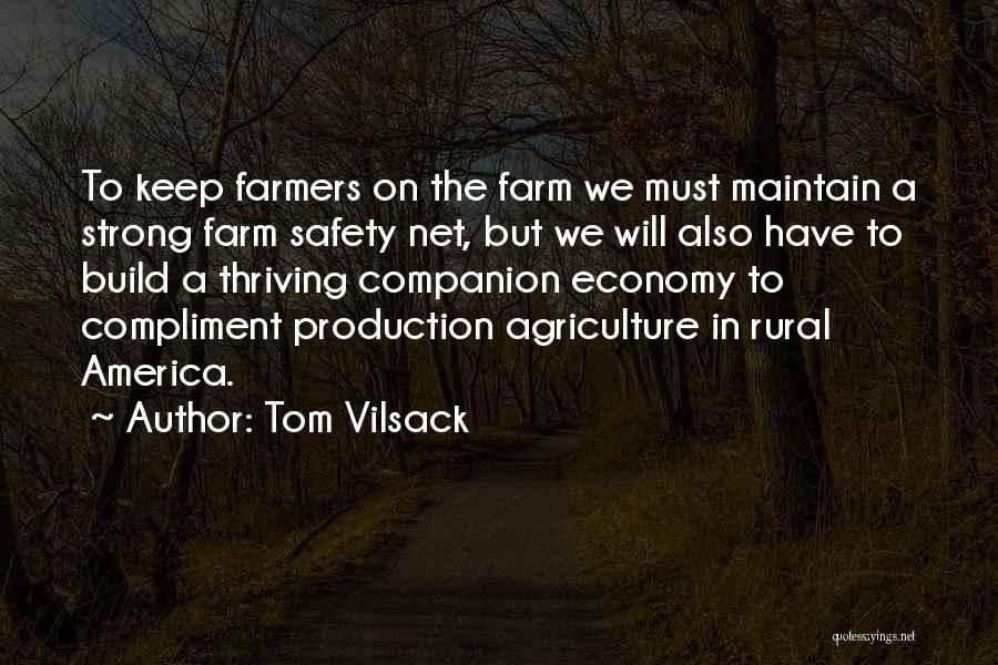 Tom Vilsack Quotes: To Keep Farmers On The Farm We Must Maintain A Strong Farm Safety Net, But We Will Also Have To