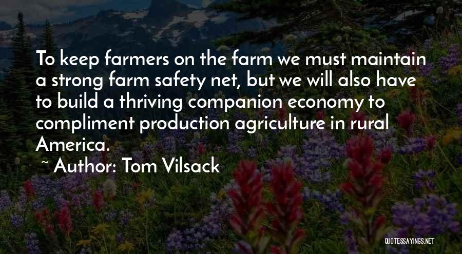 Tom Vilsack Quotes: To Keep Farmers On The Farm We Must Maintain A Strong Farm Safety Net, But We Will Also Have To