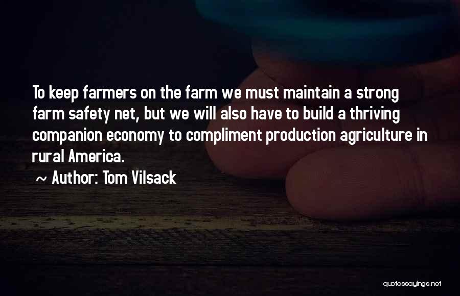 Tom Vilsack Quotes: To Keep Farmers On The Farm We Must Maintain A Strong Farm Safety Net, But We Will Also Have To