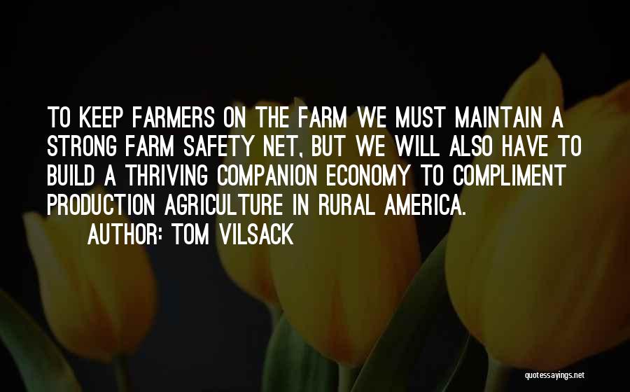 Tom Vilsack Quotes: To Keep Farmers On The Farm We Must Maintain A Strong Farm Safety Net, But We Will Also Have To