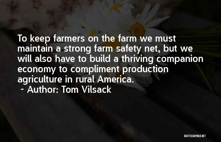 Tom Vilsack Quotes: To Keep Farmers On The Farm We Must Maintain A Strong Farm Safety Net, But We Will Also Have To