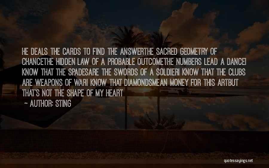 Sting Quotes: He Deals The Cards To Find The Answerthe Sacred Geometry Of Chancethe Hidden Law Of A Probable Outcomethe Numbers Lead