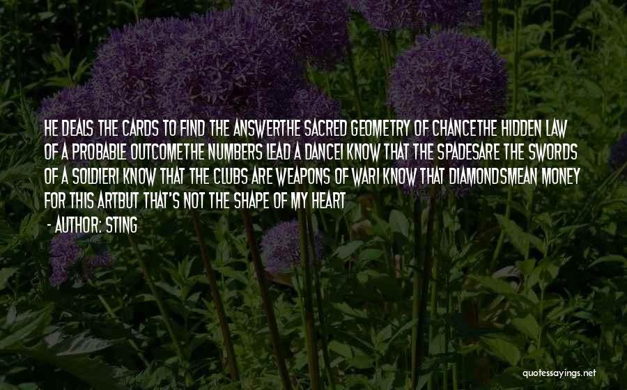 Sting Quotes: He Deals The Cards To Find The Answerthe Sacred Geometry Of Chancethe Hidden Law Of A Probable Outcomethe Numbers Lead