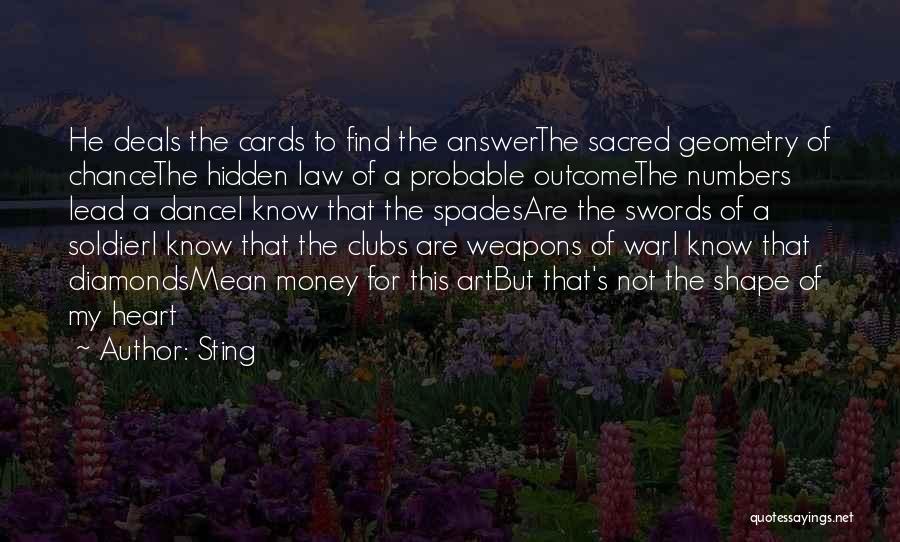 Sting Quotes: He Deals The Cards To Find The Answerthe Sacred Geometry Of Chancethe Hidden Law Of A Probable Outcomethe Numbers Lead