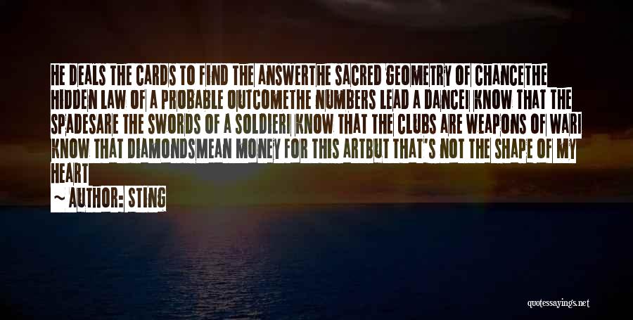 Sting Quotes: He Deals The Cards To Find The Answerthe Sacred Geometry Of Chancethe Hidden Law Of A Probable Outcomethe Numbers Lead