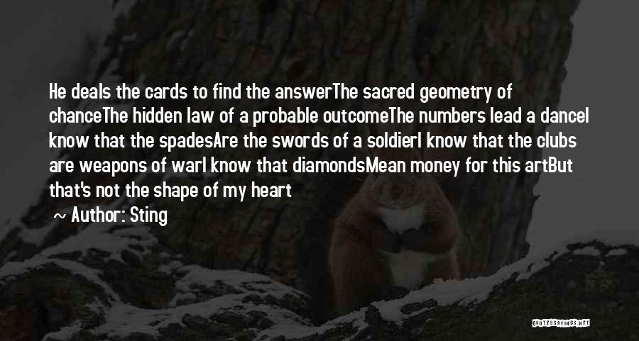 Sting Quotes: He Deals The Cards To Find The Answerthe Sacred Geometry Of Chancethe Hidden Law Of A Probable Outcomethe Numbers Lead