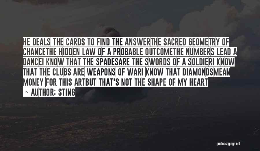 Sting Quotes: He Deals The Cards To Find The Answerthe Sacred Geometry Of Chancethe Hidden Law Of A Probable Outcomethe Numbers Lead