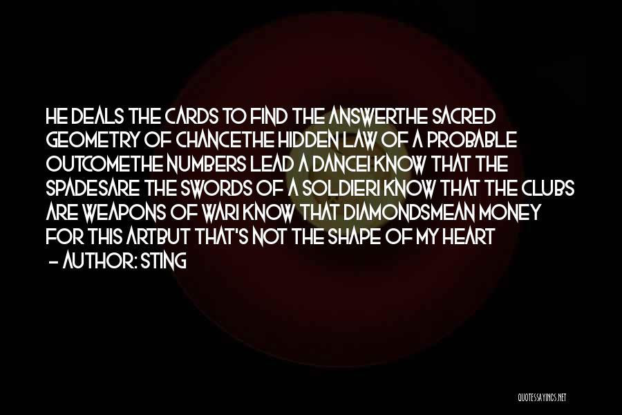 Sting Quotes: He Deals The Cards To Find The Answerthe Sacred Geometry Of Chancethe Hidden Law Of A Probable Outcomethe Numbers Lead