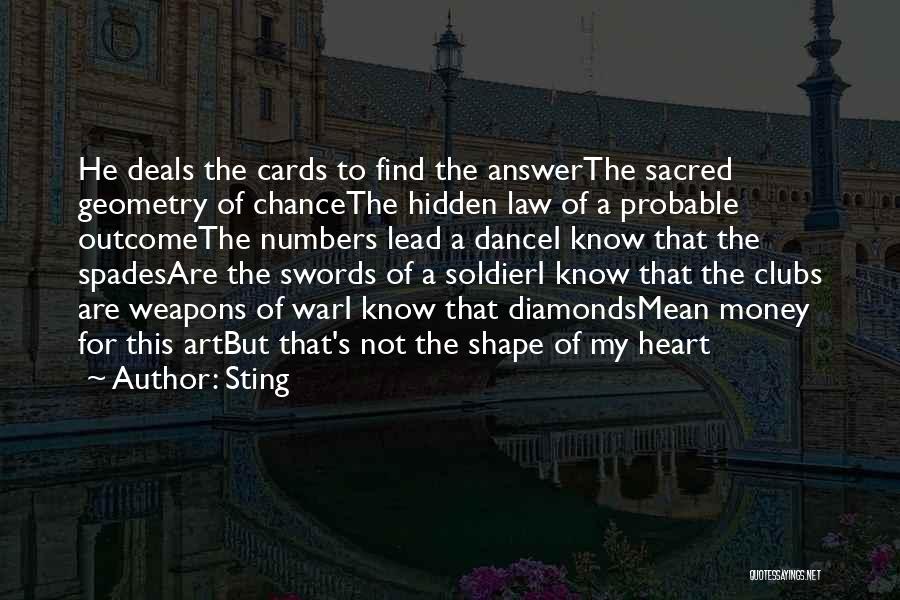 Sting Quotes: He Deals The Cards To Find The Answerthe Sacred Geometry Of Chancethe Hidden Law Of A Probable Outcomethe Numbers Lead