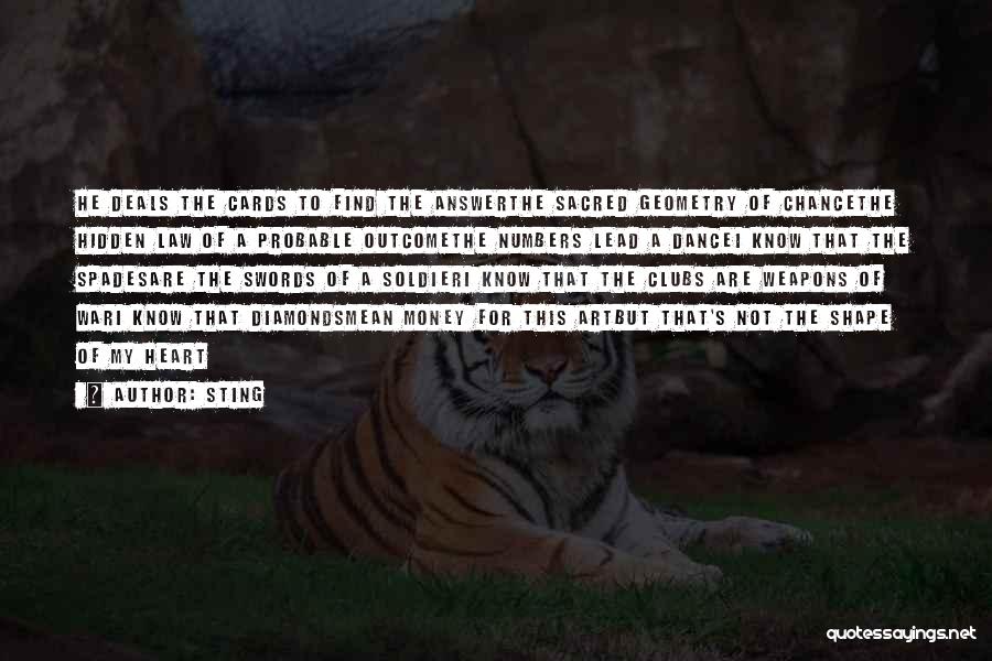 Sting Quotes: He Deals The Cards To Find The Answerthe Sacred Geometry Of Chancethe Hidden Law Of A Probable Outcomethe Numbers Lead
