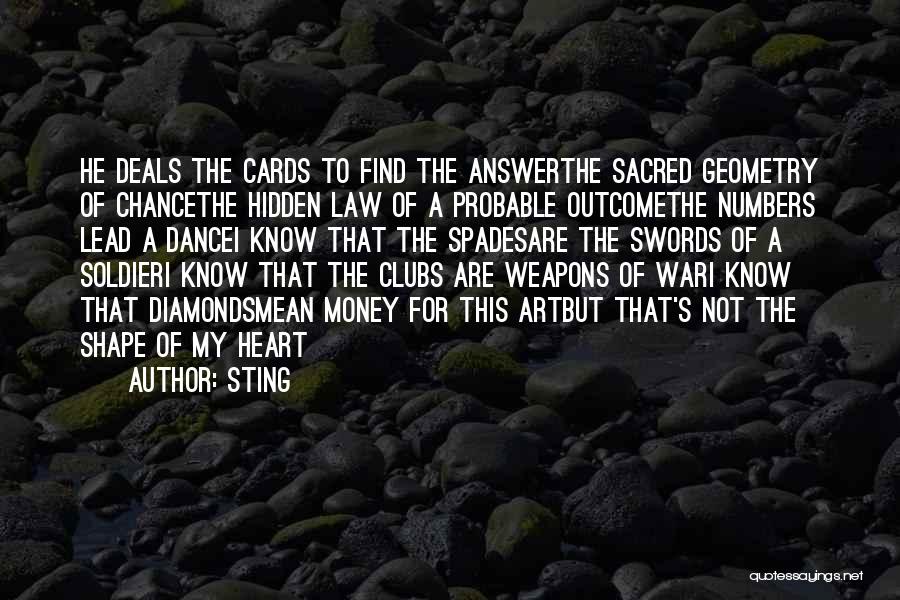 Sting Quotes: He Deals The Cards To Find The Answerthe Sacred Geometry Of Chancethe Hidden Law Of A Probable Outcomethe Numbers Lead