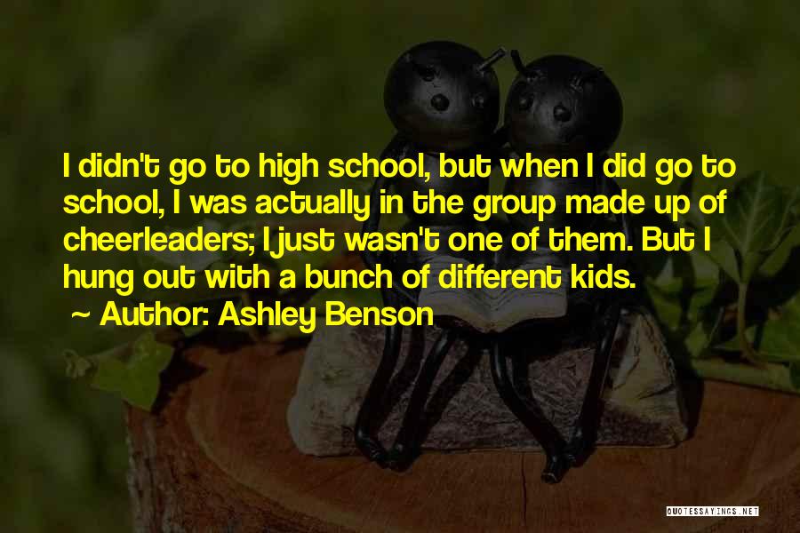 Ashley Benson Quotes: I Didn't Go To High School, But When I Did Go To School, I Was Actually In The Group Made