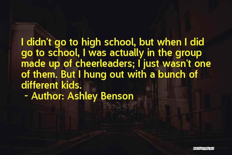 Ashley Benson Quotes: I Didn't Go To High School, But When I Did Go To School, I Was Actually In The Group Made