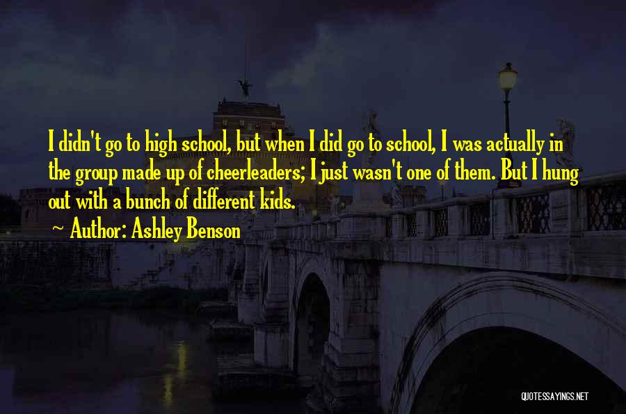 Ashley Benson Quotes: I Didn't Go To High School, But When I Did Go To School, I Was Actually In The Group Made