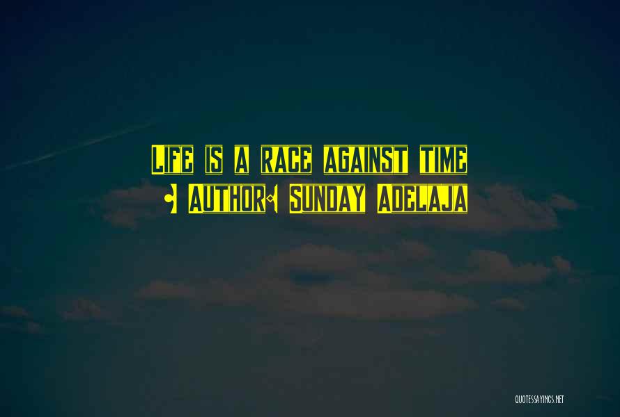 Sunday Adelaja Quotes: Life Is A Race Against Time