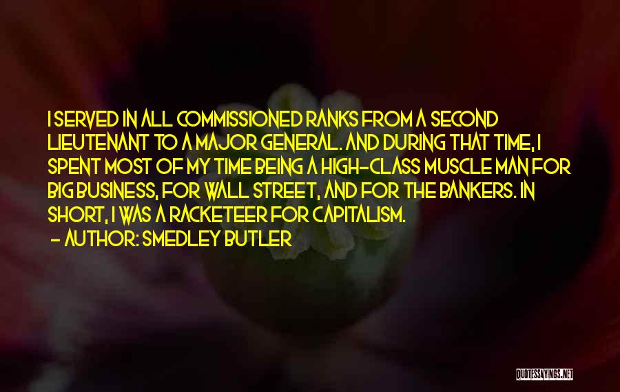 Smedley Butler Quotes: I Served In All Commissioned Ranks From A Second Lieutenant To A Major General. And During That Time, I Spent