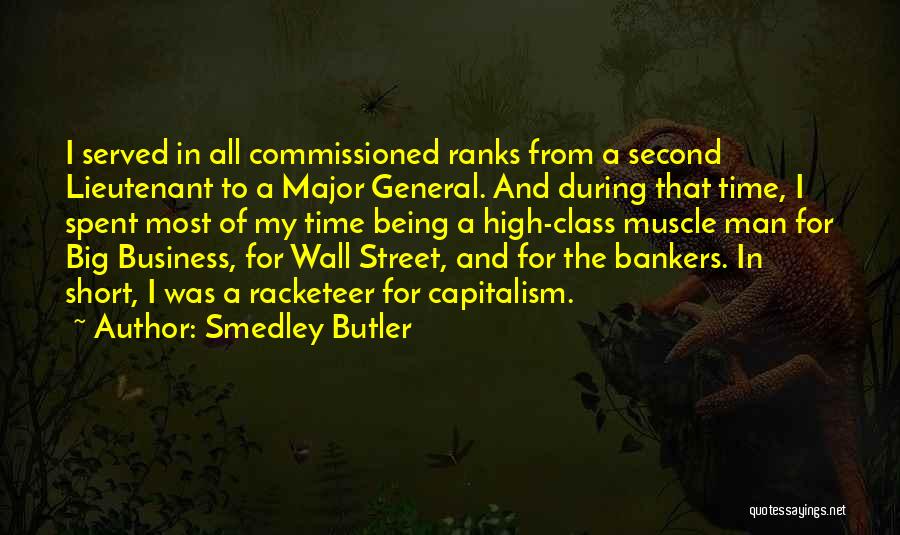 Smedley Butler Quotes: I Served In All Commissioned Ranks From A Second Lieutenant To A Major General. And During That Time, I Spent