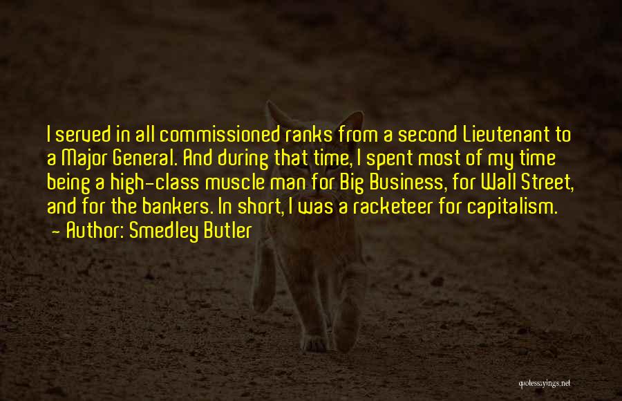 Smedley Butler Quotes: I Served In All Commissioned Ranks From A Second Lieutenant To A Major General. And During That Time, I Spent