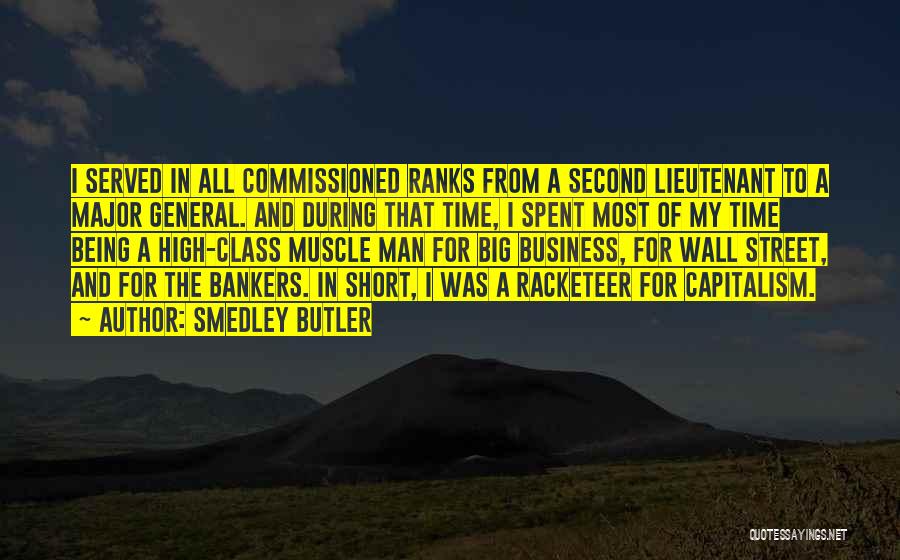 Smedley Butler Quotes: I Served In All Commissioned Ranks From A Second Lieutenant To A Major General. And During That Time, I Spent