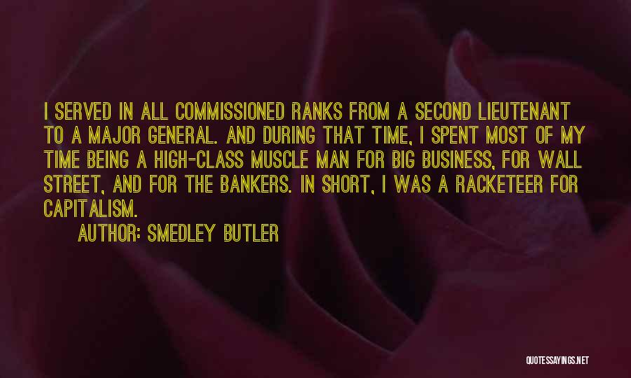 Smedley Butler Quotes: I Served In All Commissioned Ranks From A Second Lieutenant To A Major General. And During That Time, I Spent