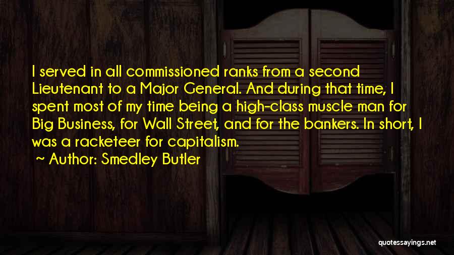 Smedley Butler Quotes: I Served In All Commissioned Ranks From A Second Lieutenant To A Major General. And During That Time, I Spent