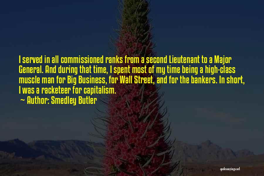 Smedley Butler Quotes: I Served In All Commissioned Ranks From A Second Lieutenant To A Major General. And During That Time, I Spent