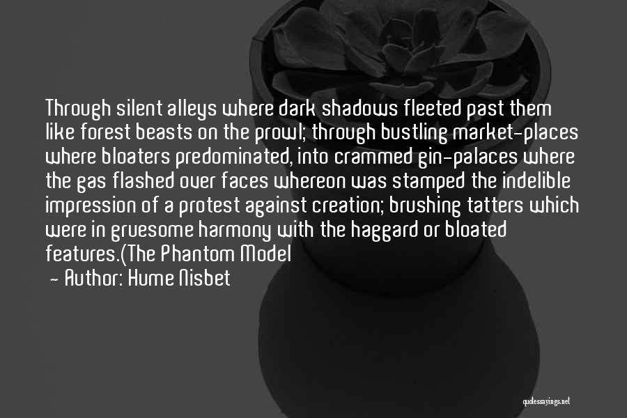 Hume Nisbet Quotes: Through Silent Alleys Where Dark Shadows Fleeted Past Them Like Forest Beasts On The Prowl; Through Bustling Market-places Where Bloaters