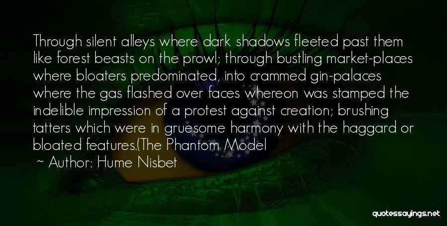 Hume Nisbet Quotes: Through Silent Alleys Where Dark Shadows Fleeted Past Them Like Forest Beasts On The Prowl; Through Bustling Market-places Where Bloaters