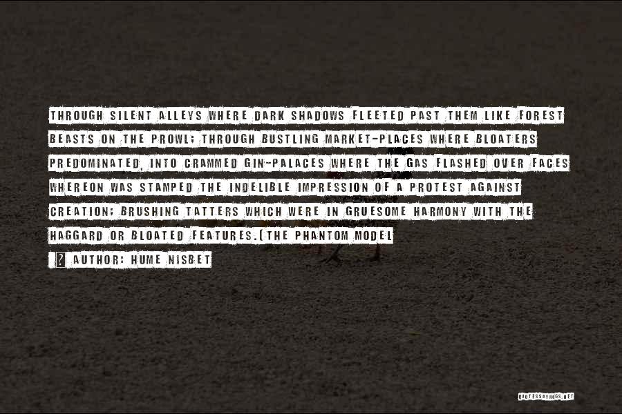 Hume Nisbet Quotes: Through Silent Alleys Where Dark Shadows Fleeted Past Them Like Forest Beasts On The Prowl; Through Bustling Market-places Where Bloaters