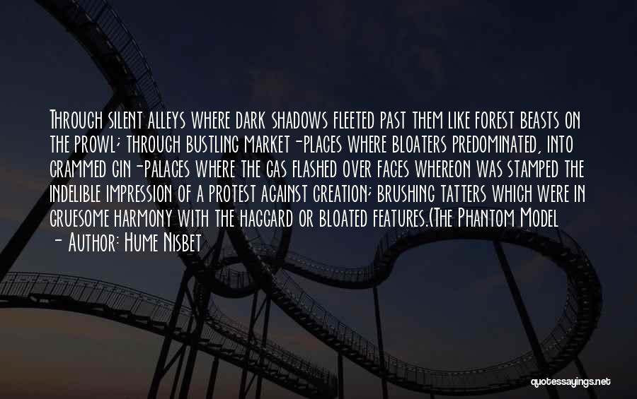 Hume Nisbet Quotes: Through Silent Alleys Where Dark Shadows Fleeted Past Them Like Forest Beasts On The Prowl; Through Bustling Market-places Where Bloaters