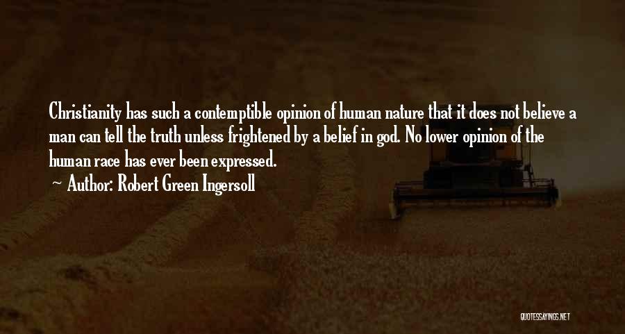 Robert Green Ingersoll Quotes: Christianity Has Such A Contemptible Opinion Of Human Nature That It Does Not Believe A Man Can Tell The Truth