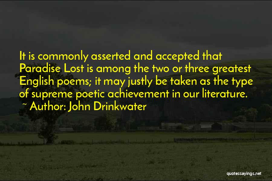 John Drinkwater Quotes: It Is Commonly Asserted And Accepted That Paradise Lost Is Among The Two Or Three Greatest English Poems; It May