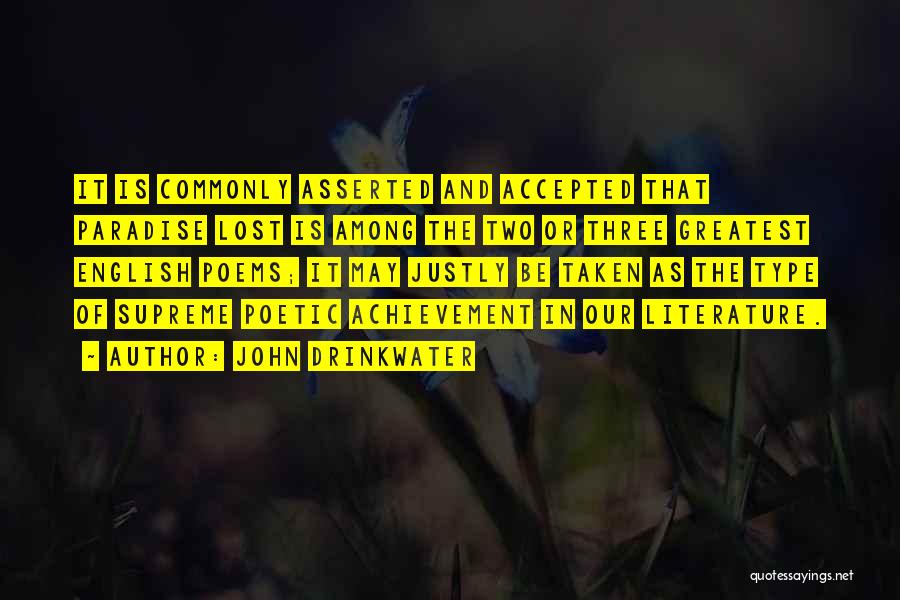 John Drinkwater Quotes: It Is Commonly Asserted And Accepted That Paradise Lost Is Among The Two Or Three Greatest English Poems; It May